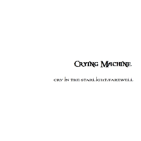 Crying Machine : Cry in the Starlight - Farewell